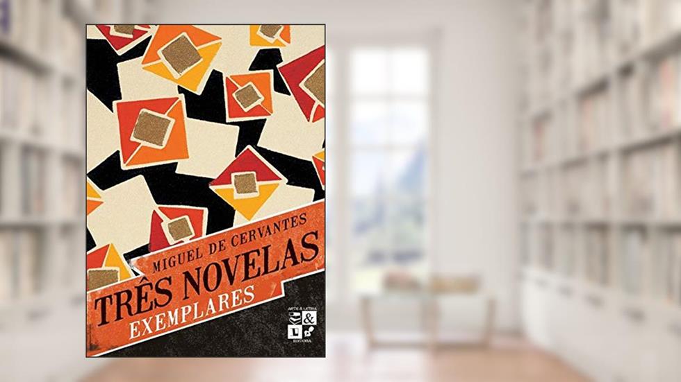 Três novelas exemplares, do autor Miguel De Cervantes