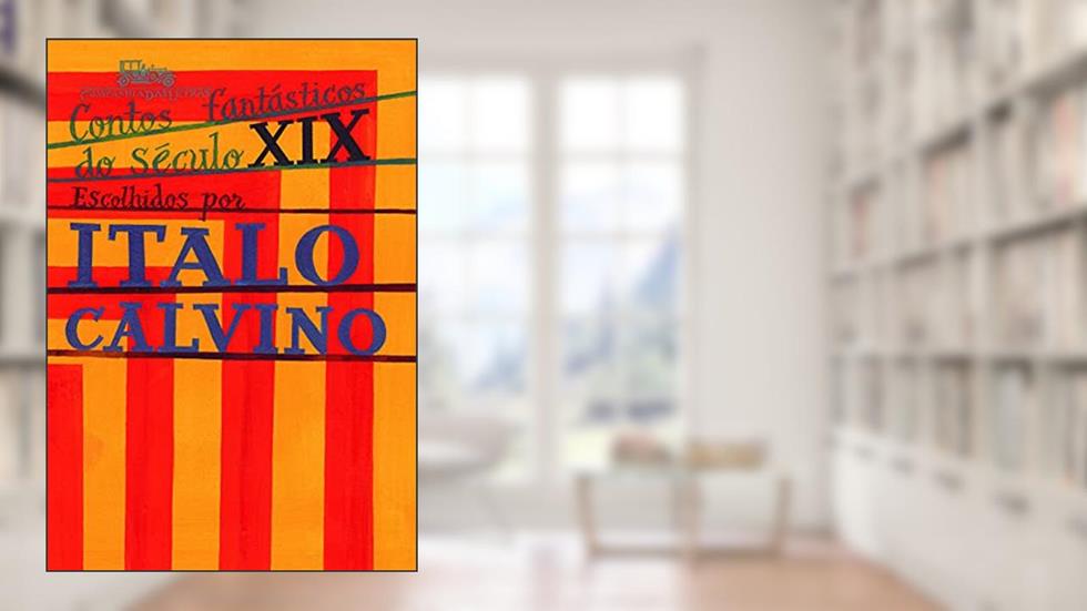 Contos fantásticos do século XIX, do autor Italo Calvino