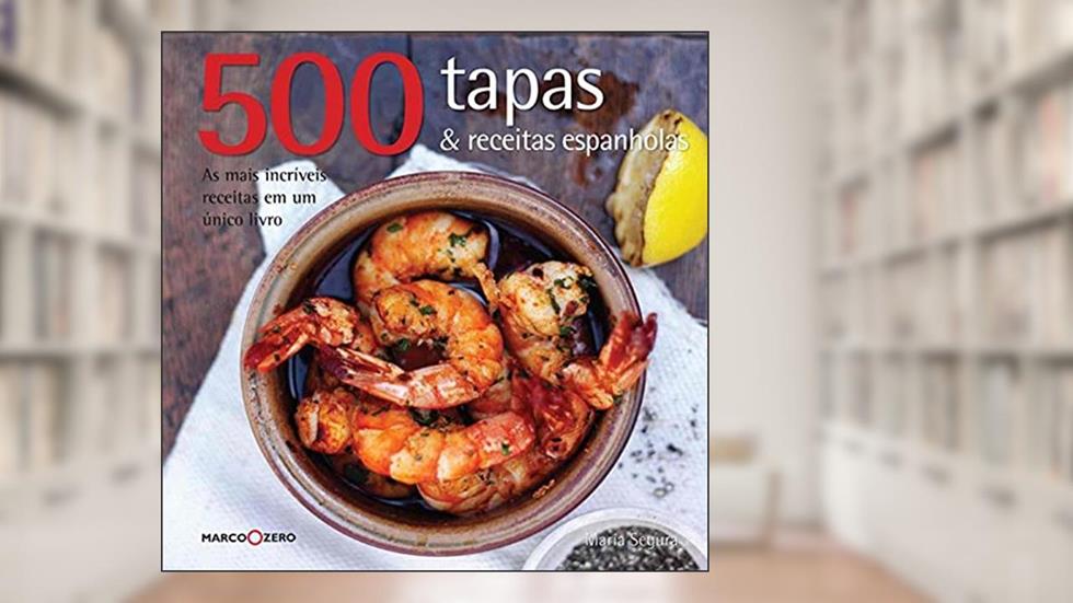 500 tapas & receitas espanholas, do autor María Segura