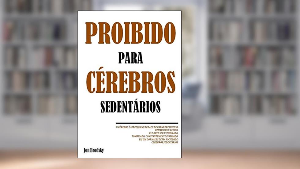 Proibido Para Cérebros Sedentários., do autor Jon Brodsky