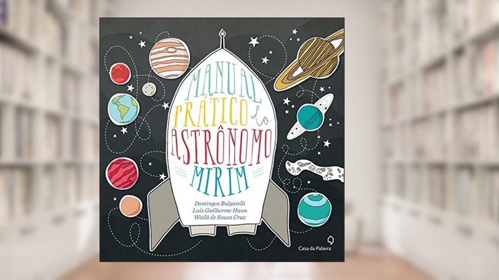 Manual do astrônomo mirim, do autor Domingos Bulgarelli; Luiz Guilherme Haun; Wailã de Souza Cruz