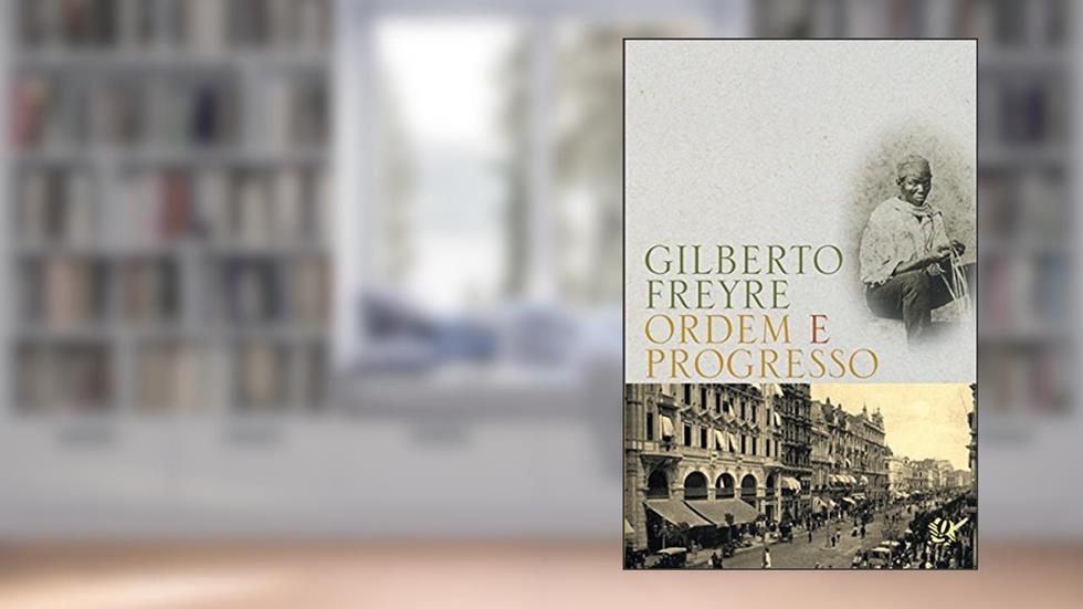 Ordem e progresso (Gilberto Freyre), do autor Gilberto Freyre
