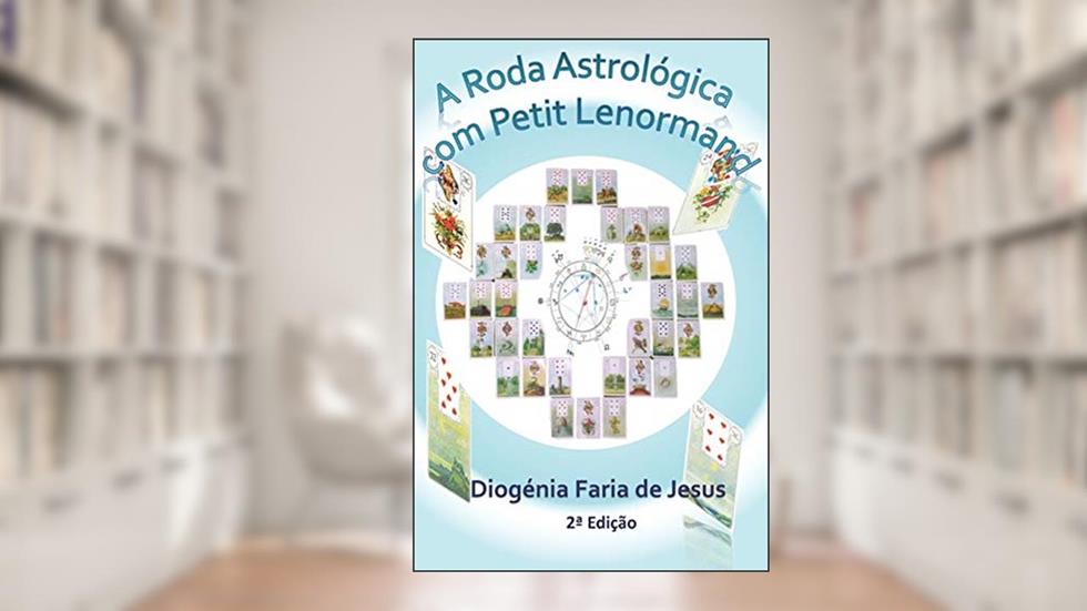 A Roda Astrológica com Petit Lenormand, do autor Diogenia Faria de Jesus