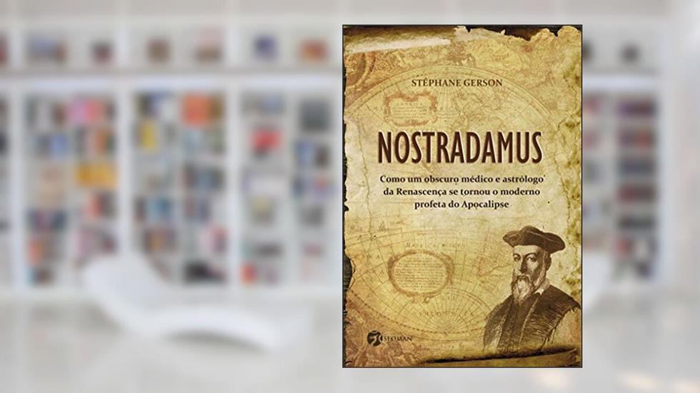 Nostradamus: Como um Obscuro Médico e Astrólogo da Renascença se Tornou o Moderno Profeta do Apocalipse, do autor Stéphane Gerson