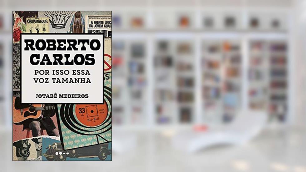 Roberto Carlos: Por isso essa voz tamanha, do autor Jotabê Medeiros