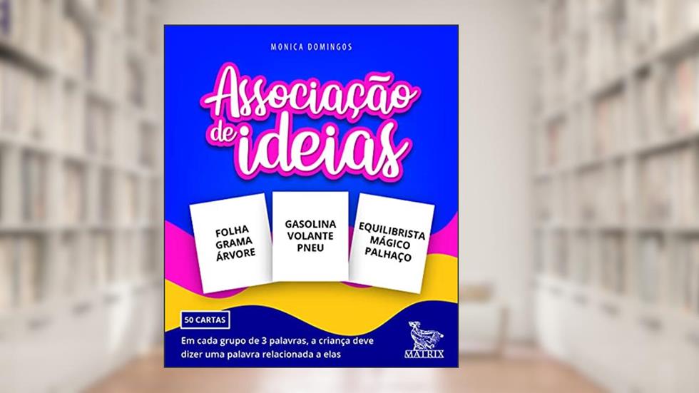 Associação de ideias: Em cada grupo de 3 palavras, a criança deve dizer uma palavra relacionada a elas, do autor Monica Domingos