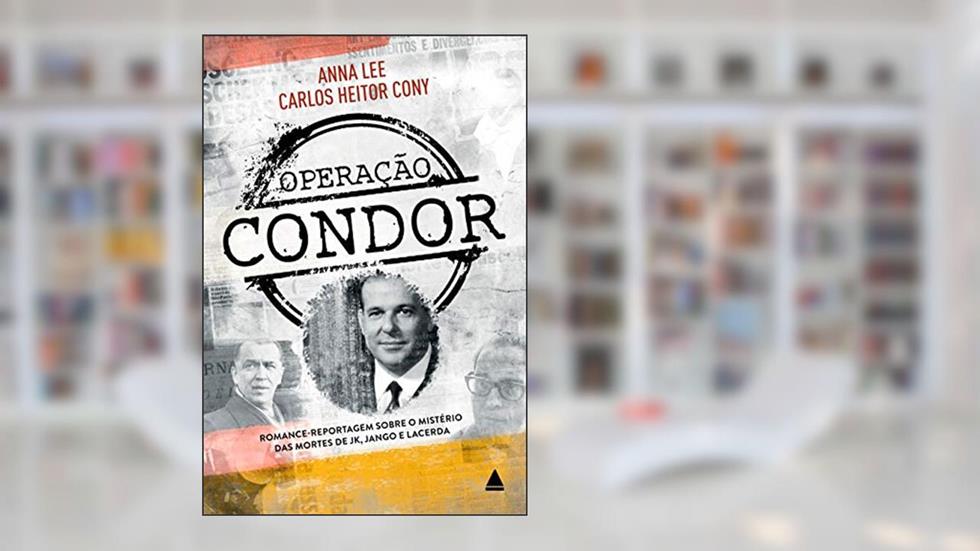 Operação Condor, do autor Carlos Heitor Cony; Anna Lee