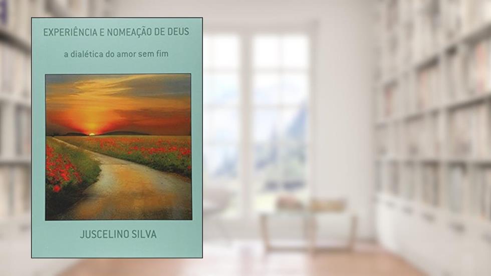 Experiência e Nomeação de Deus, do autor Juscelino Silva