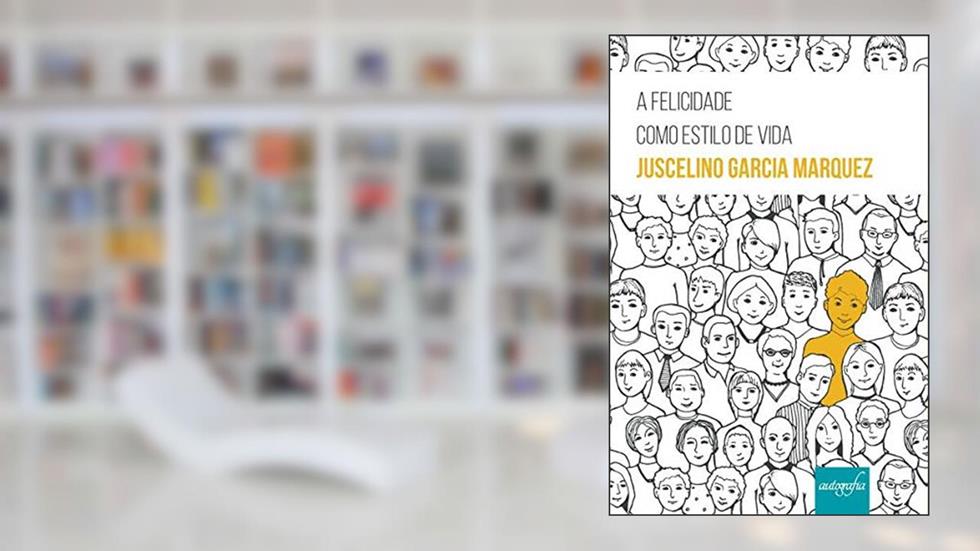 Felicidade Como Estilo de Vida, A, do autor Juscelino Garcia Marquez