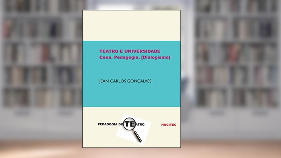 Teatro e universidade: Cena. Pedagogia. [dialogismo], do autor Jean Carlos Gonçalves