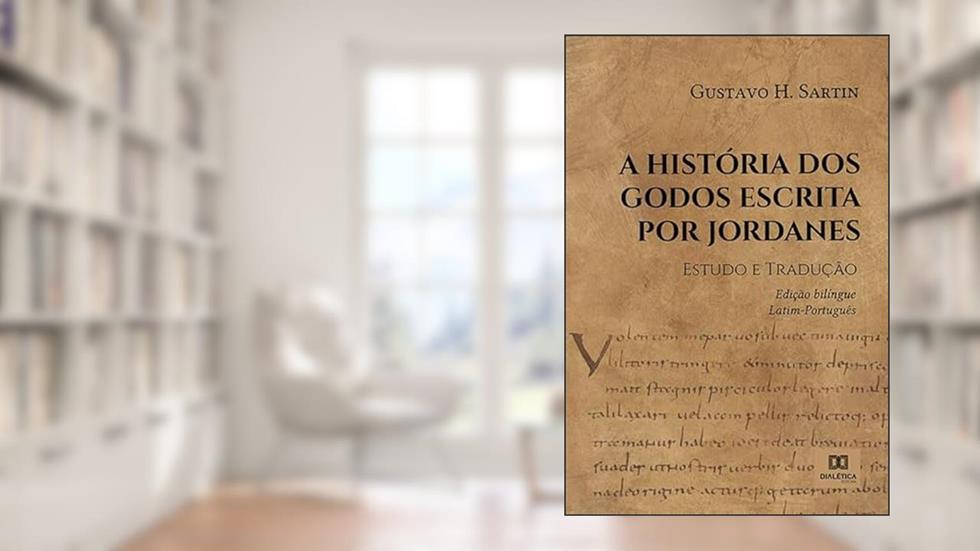 A história dos Godos escrita por Jordanes: estudo e tradução, do autor Gustavo Henrique Soares de Souza Sartin
