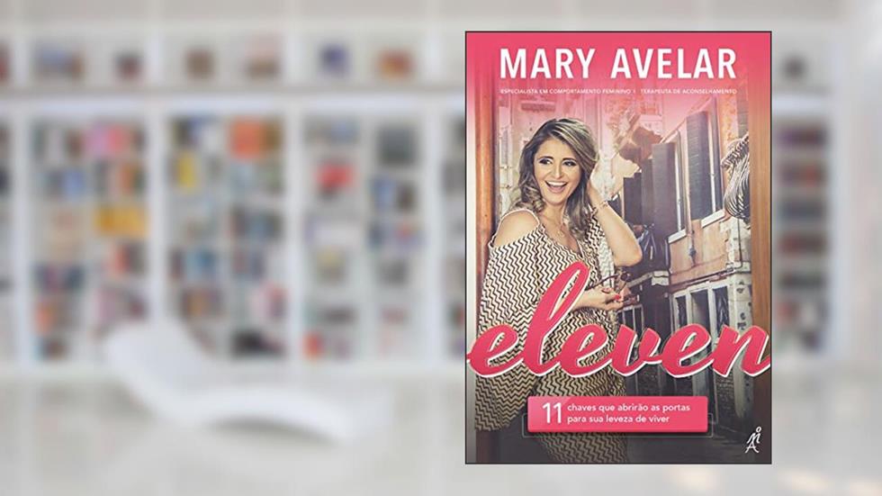 Eleven - 11 chaves que abrirão as portas para sua leveza de viver, do autor Mary Avelar