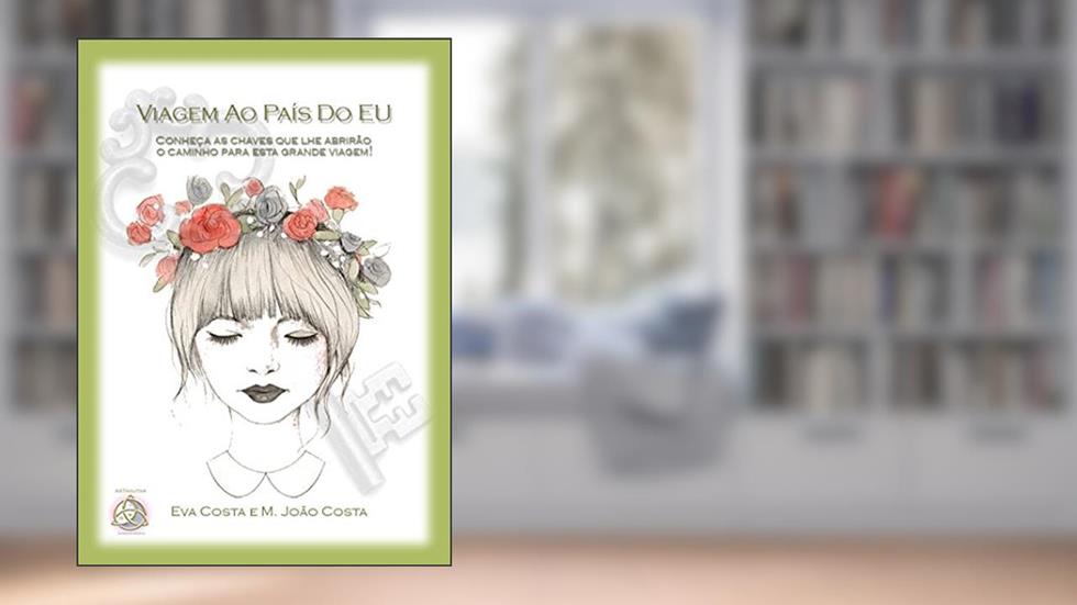 Viagem Ao País Do EU: Conheça as chaves que lhe abrirão o caminho para esta grande viagem!, do autor Eva Costa; M. João Costa