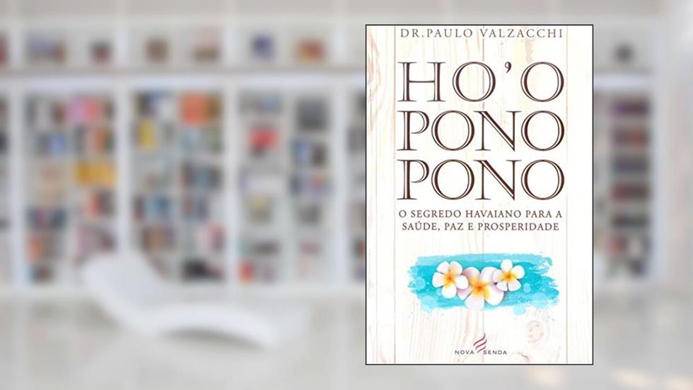 Ho'oponopono. O Segredo Havaiano Para A Saúde, Paz E Prosperidade, do autor Dr. Paulo Valzacchi