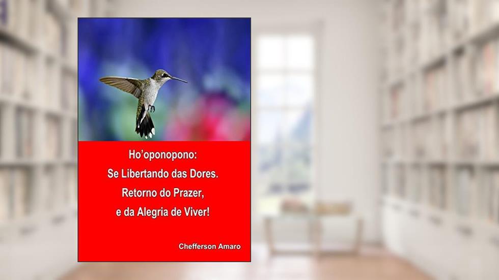 Ho'oponopono: Fugir das Dores Sentir prazer e alegria de viver, do autor Chefferson Amaro