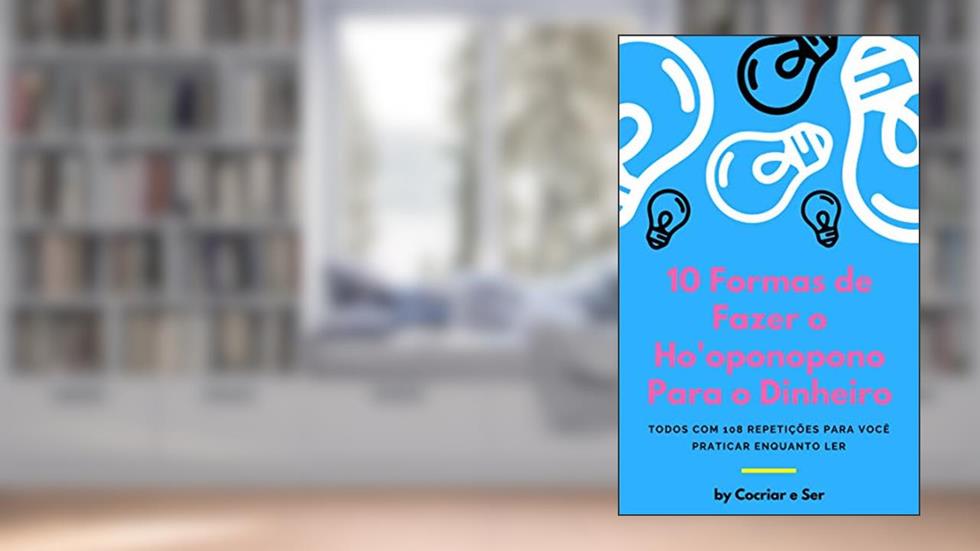 10 Formas de Fazer o Ho'oponopono para o Dinheiro: Todos com 108 Repetições, do autor Cocriar e Ser
