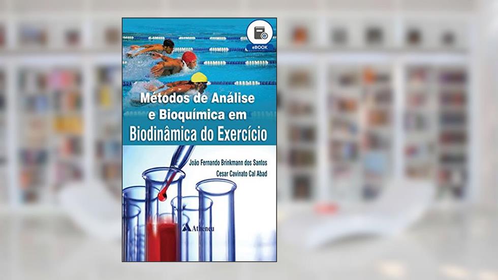 Métodos de Análise e Bioquímica em Biodinâmica do Exercício (eBook), do autor João Fernando Brinkmann dos Santos; César Cavinato Cal Abad