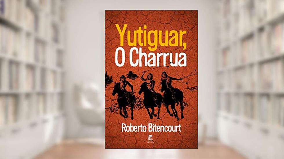 Yutiguar, o Charrua, do autor Roberto Bitencourt