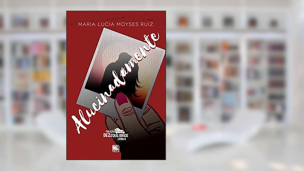Alucinadamente, do autor Maria Lucia Moyses Ruiz
