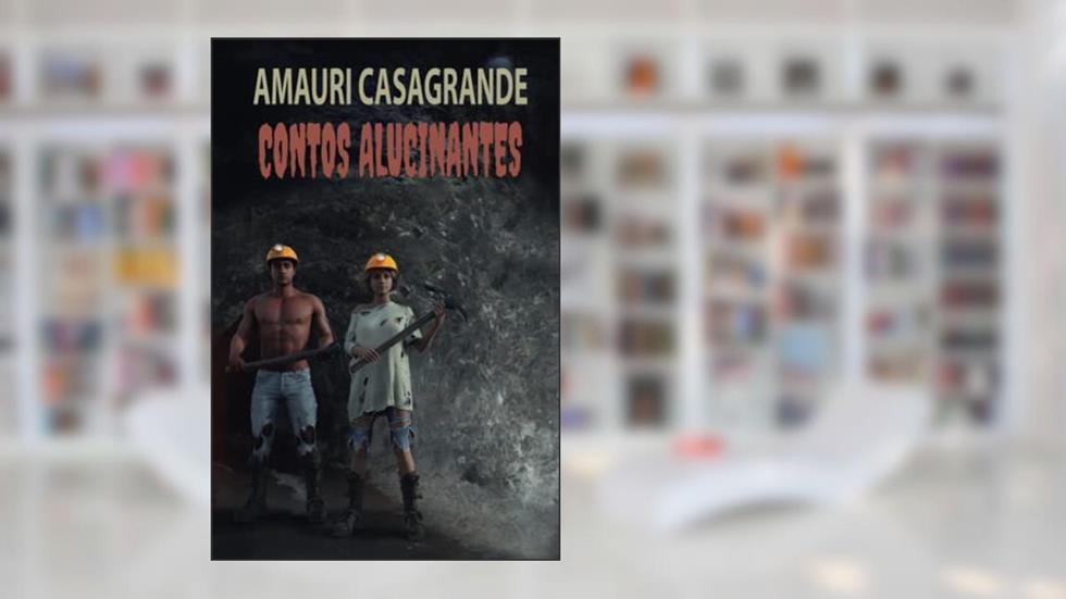 Contos Alucinantes, do autor Amauri Casagrande