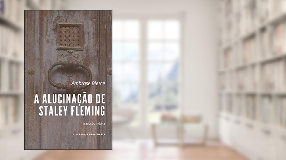 A Alucinação de Staley Fleming, do autor Ambrose Bierce