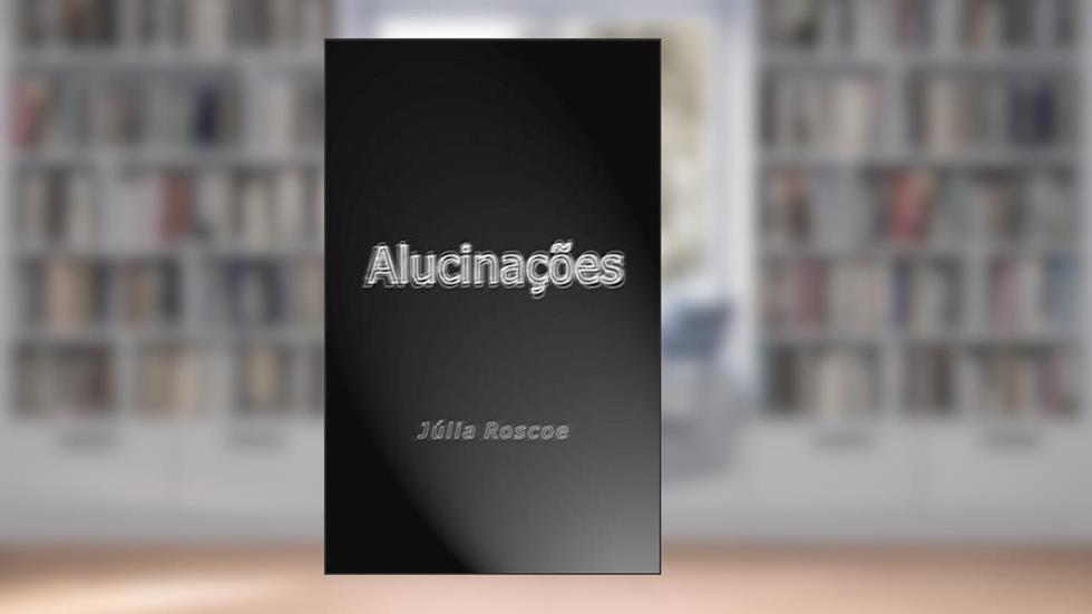 Alucinações, do autor Júlia Roscoe