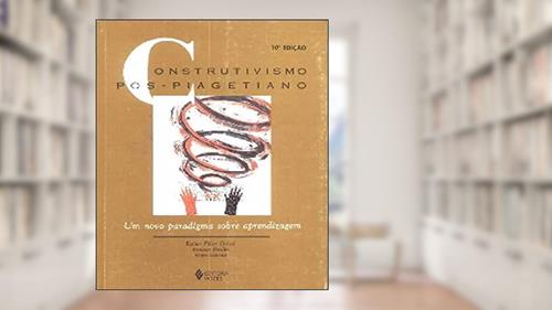 Capa de Construtivismo Pos-Piagetiano. Um Novo Paradigma Sobre Aprendizagem, do autor Jussara Bordim
