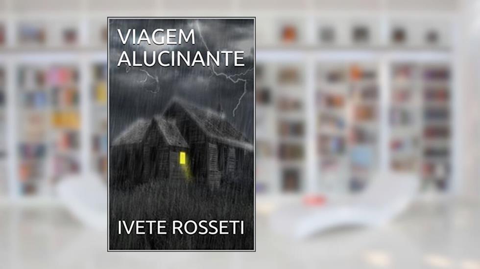 VIAGEM ALUCINANTE, do autor IVETE ROSSETI