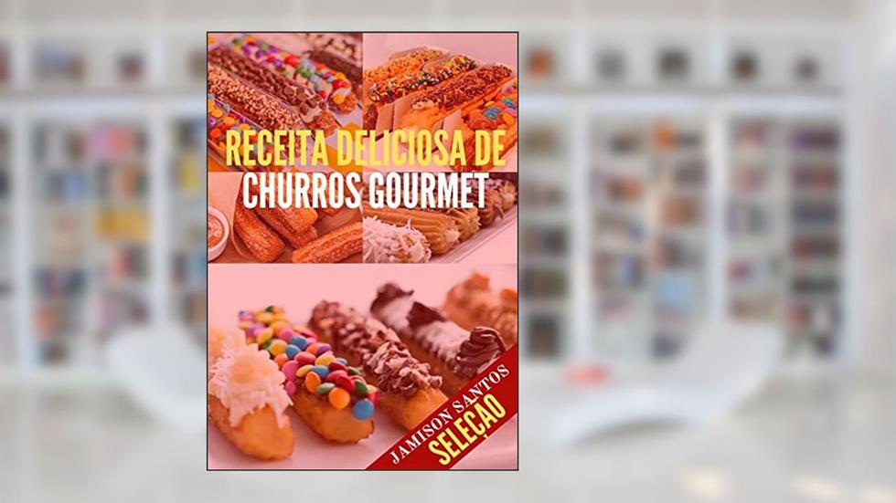 Receita Deliciosa de Churros Gourmet: Passo-a-passo! churros gourmet, do autor JAMISON SANTOS