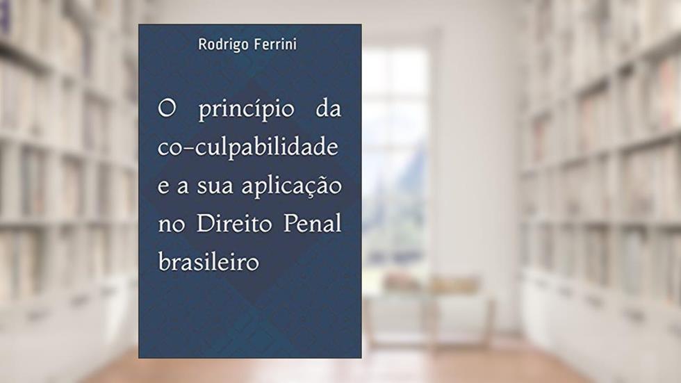 O princípio da co-culpabilidade e a sua aplicação no Direito Penal brasileiro, do autor Rodrigo Ferrini Da Rocha Costa