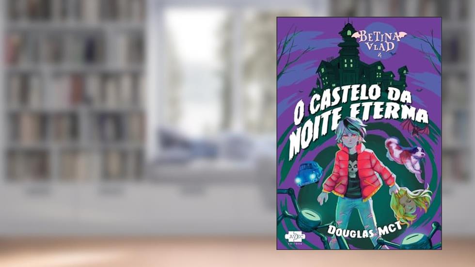Betina Vlad e o Castelo da Noite Eterna: Volume 1, do autor Douglas MCT