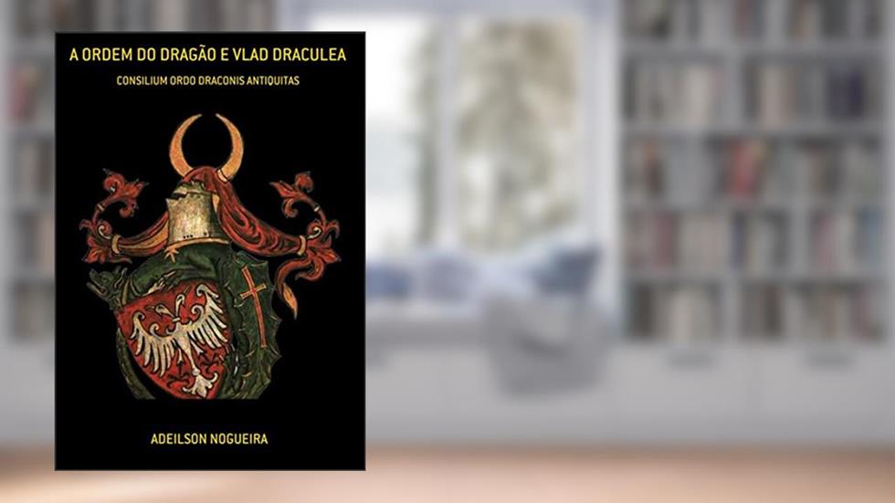 A Ordem Do Dragão E Vlad Draculea, do autor Adeilson Nogueira