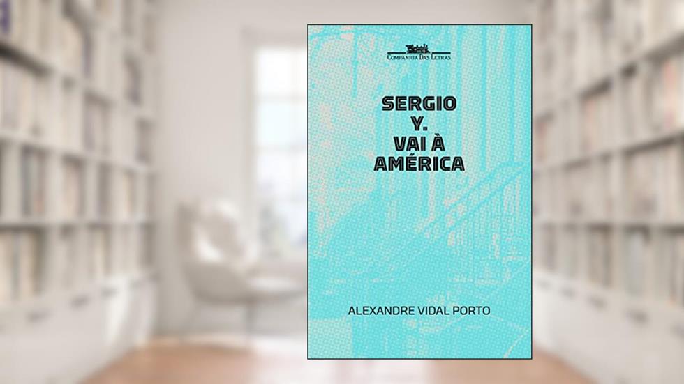 Sergio Y. vai à América, do autor Alexandre Vidal Porto