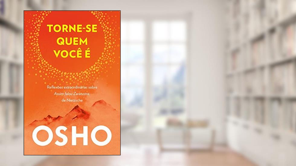 Torne-se Quem Você é: Reflexões Extraordinárias Sobre Assim Falou Zaratustra, de Nietzsche, do autor Osho