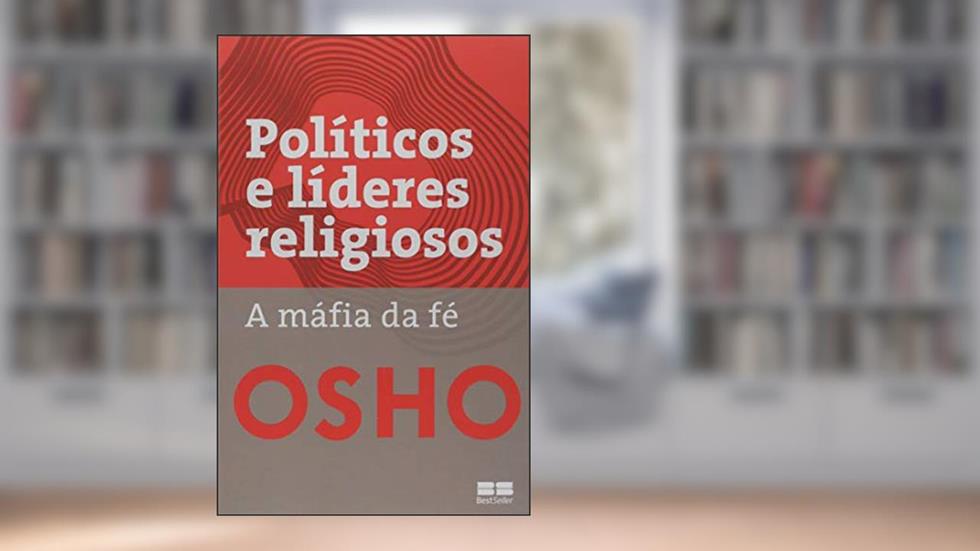 Políticos e líderes religiosos: A máfia da fé, do autor Osho