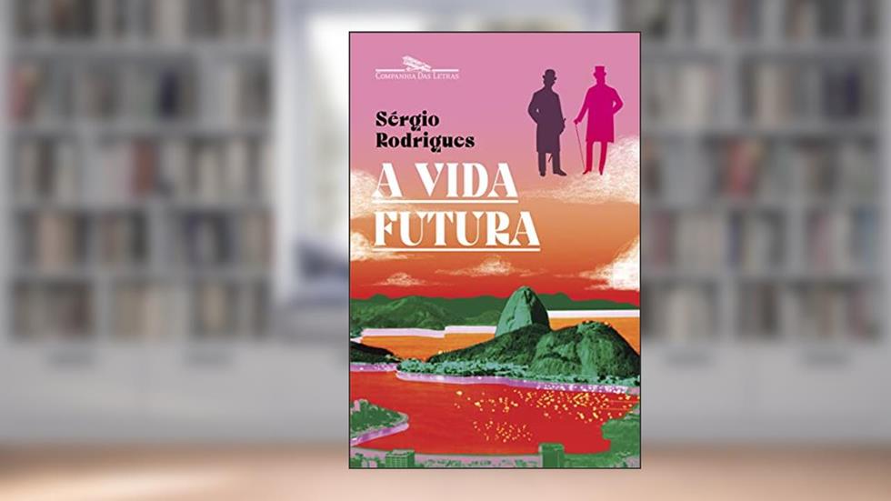 A vida futura, do autor Sérgio Rodrigues