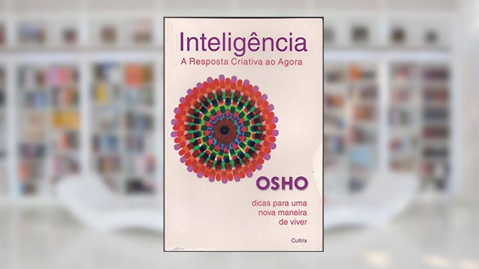 Inteligência: A Resposta Criativa ao Agora, do autor Osho