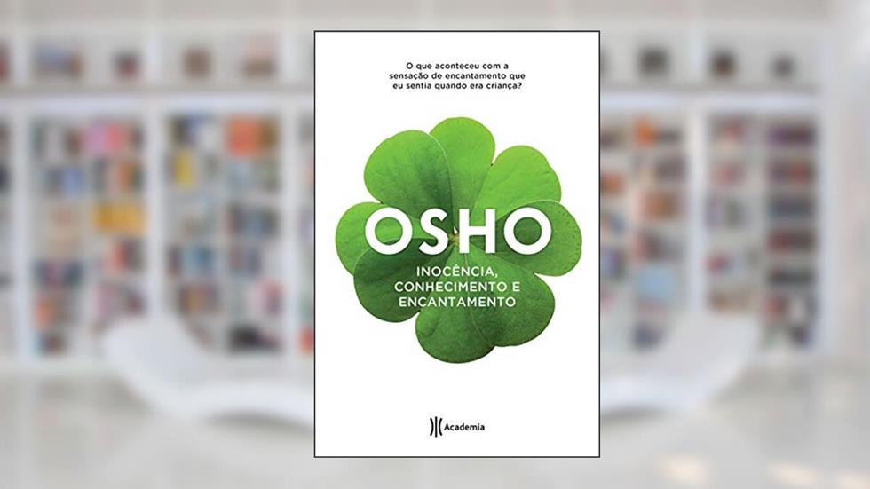 Inocência, conhecimento e encantamento: 2ª Edição (Biblioteca Osho), do autor Osho