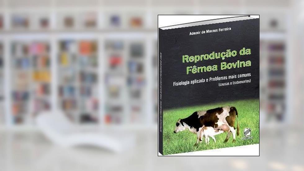 Reprodução da Femea Bovina, do autor Ademir de Moraes Ferreira