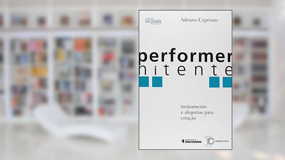 Performer Nitente: treinamento e alegorias para criação, do autor Adriano Cypriano