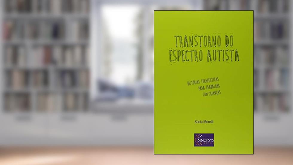 Transtorno do Espectro Autista: Histórias Terapêuticas Para Trabalhar com Crianças, do autor Sonia Moretti