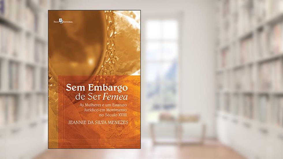 Sem Embargo de Ser Femea, do autor Jeannie Da Silva Menezes