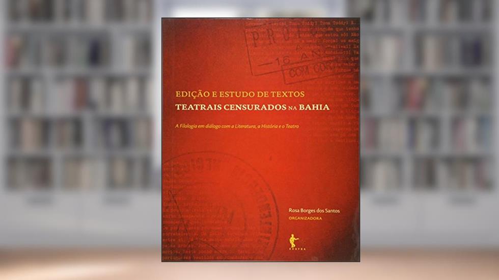Edicao e Estudo de Textos Teatrais Censurados na B, do autor Rosa Borges Dos Santos
