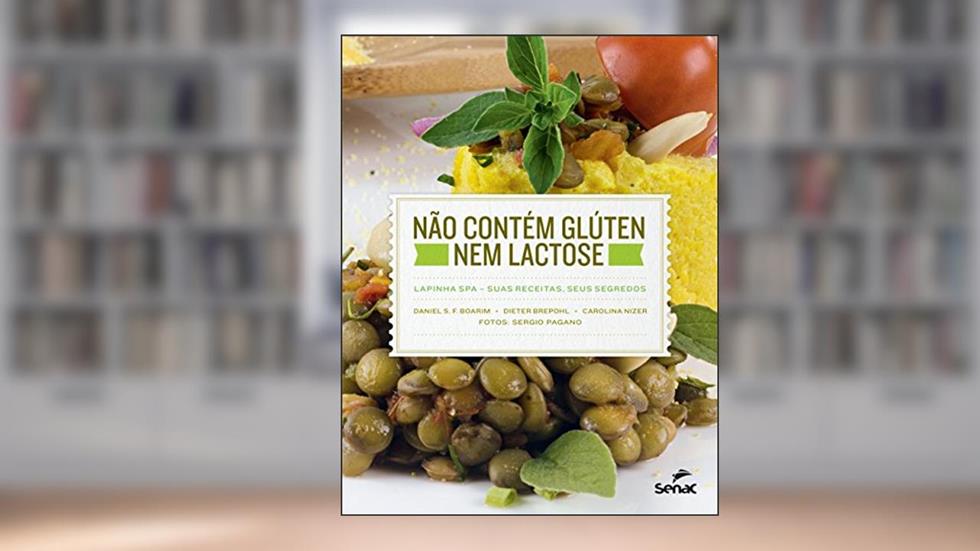 Não contém glúten nem lactose: Lapinha SPA - Suas receitas, seus segredos, do autor Daniel S. F. Boarim; Dieter Brepohl; Carolina Nizer