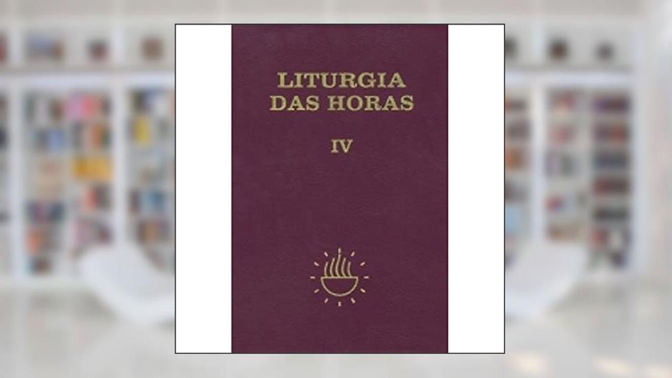 Liturgia das Horas - Volume IV - Encadernado - Tempo Comum - Semanas 18º a 34º: Tempo Comum - Semanas 18ª a 34ª (Volume 4), do autor Sagrada Congregação para o Culto Divino