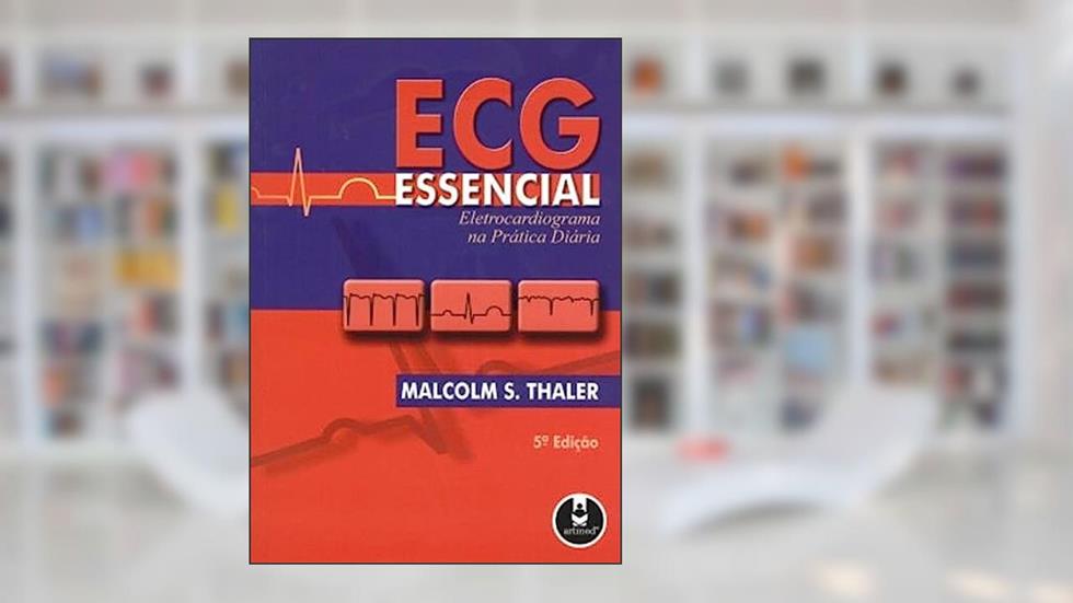 Ecg Essencial Eletrocardiog.Na Pratica Diaria 5Ed*, do autor Malcolm S. Thaler