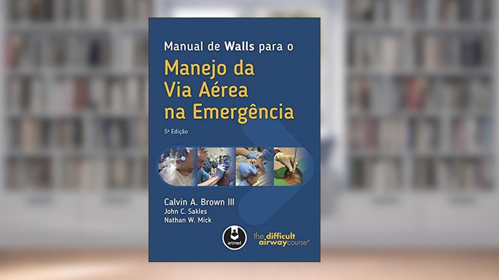Manual de Walls para o Manejo da Via Aérea na Emergência, do autor Calvin A. Brown III; John C. Sakles; Nathan W. Mick
