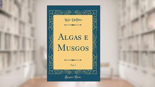 Capa de Algas e Musgos, Vol. 1 (Classic Reprint), do autor Luiz Delfino
