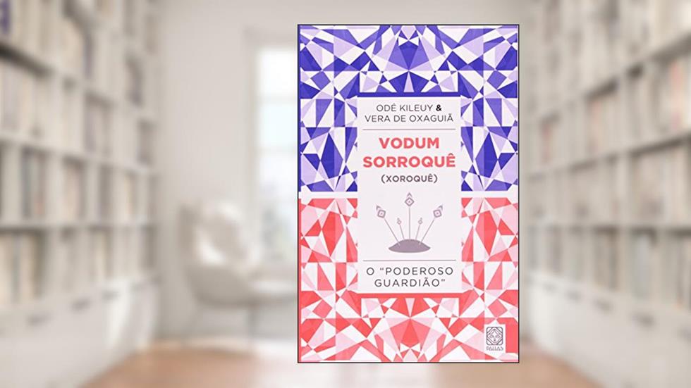 Vodum Sorroque (Xoroque): O "Poderoso Guardião", do autor Odé Kileuy; Vera De Oxaguiã