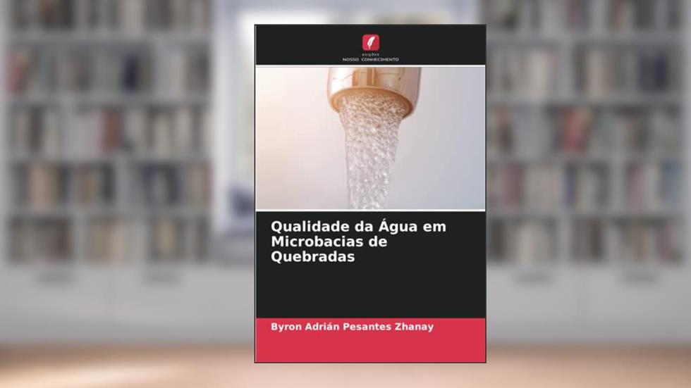 Qualidade da Água em Microbacias de Quebradas, do autor Byron Adrián Pesantes Zhanay